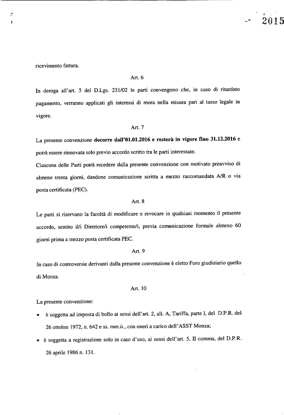 01.2016 e resterà in vigore fino 31.12.2016 e potrà essere rinnovata solo previo accordo scritto tra le pani interessate.