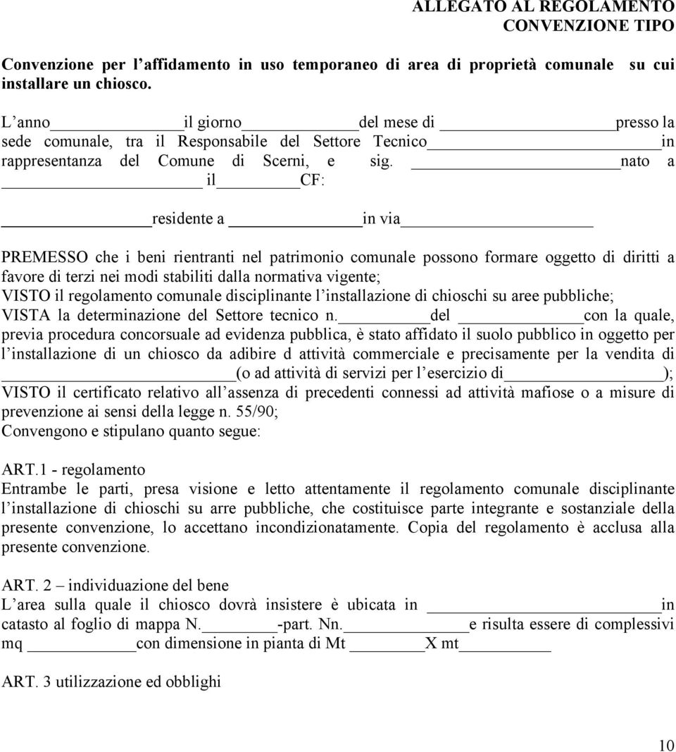 nato a il CF: residente a in via PREMESSO che i beni rientranti nel patrimonio comunale possono formare oggetto di diritti a favore di terzi nei modi stabiliti dalla normativa vigente; VISTO il