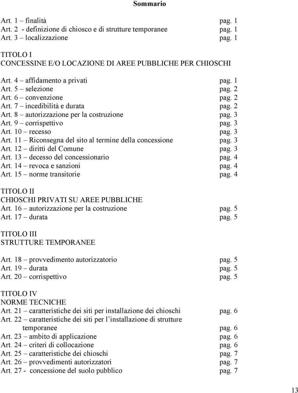 3 Art. 11 Riconsegna del sito al termine della concessione pag. 3 Art. 12 diritti del Comune pag. 3 Art. 13 decesso del concessionario pag. 4 Art. 14 revoca e sanzioni pag. 4 Art. 15 norme transitorie pag.