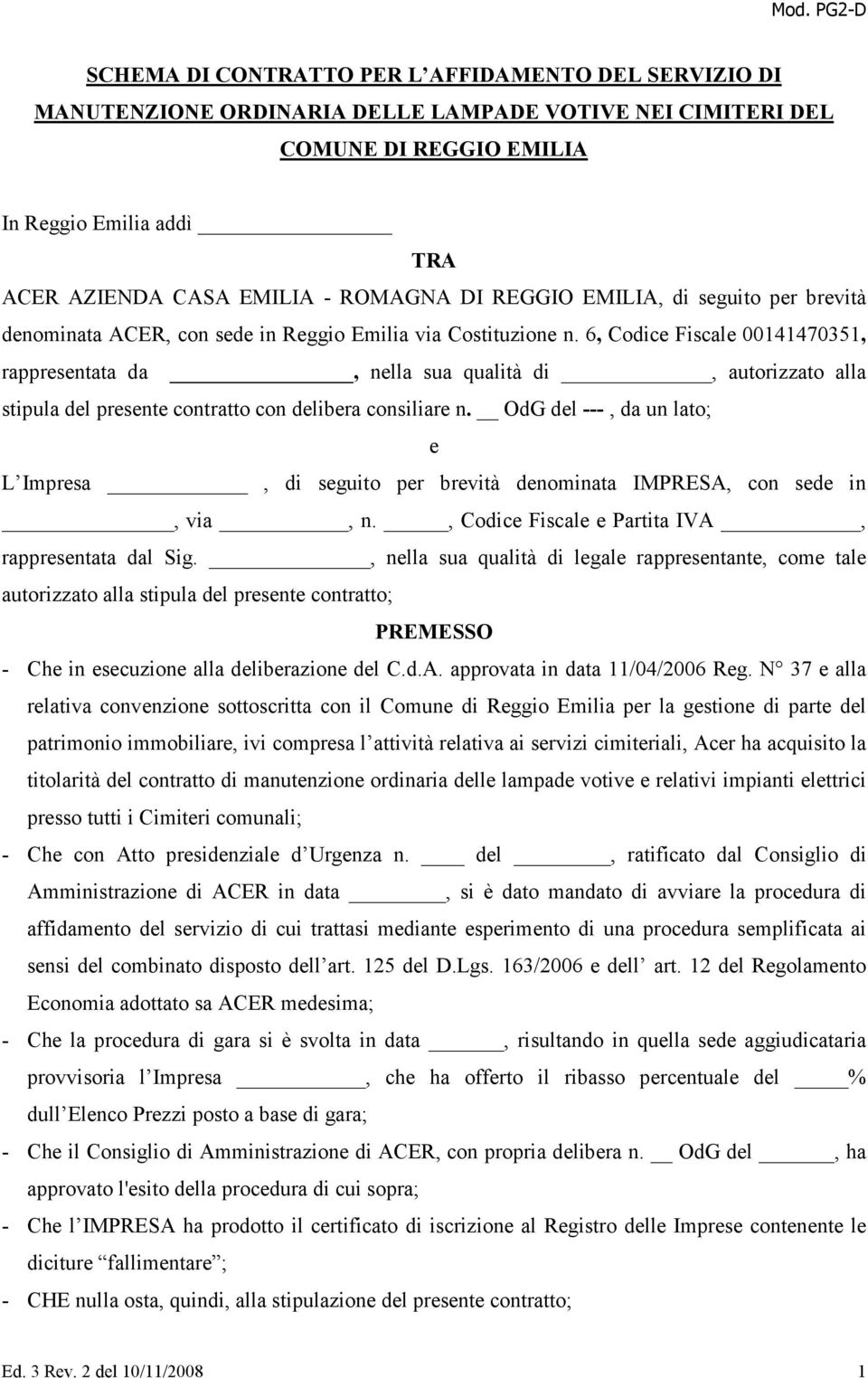 6, Codice Fiscale 00141470351, rappresentata da, nella sua qualità di, autorizzato alla stipula del presente contratto con delibera consiliare n.