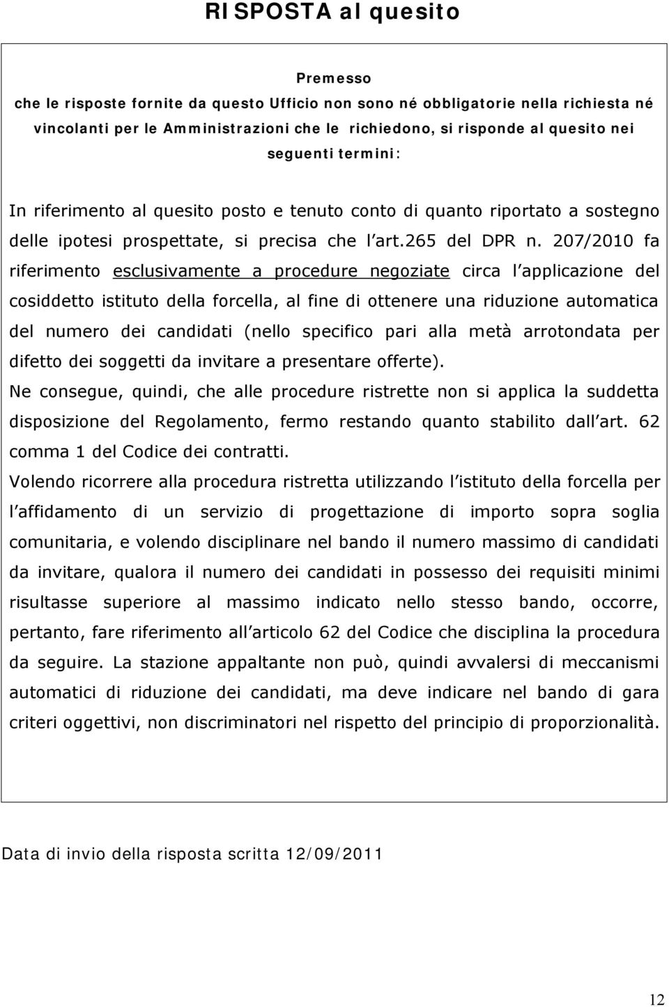 207/2010 fa riferimento esclusivamente a procedure negoziate circa l applicazione del cosiddetto istituto della forcella, al fine di ottenere una riduzione automatica del numero dei candidati (nello