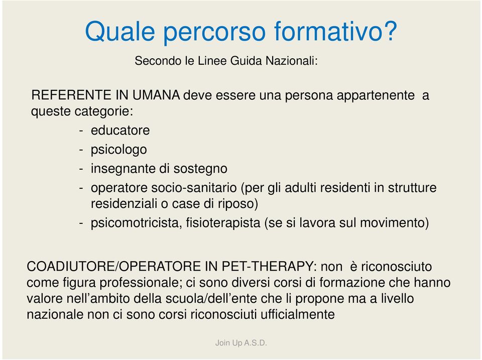 sostegno - operatore socio-sanitario (per gli adulti residenti in strutture residenziali o case di riposo) - psicomotricista, fisioterapista (se si