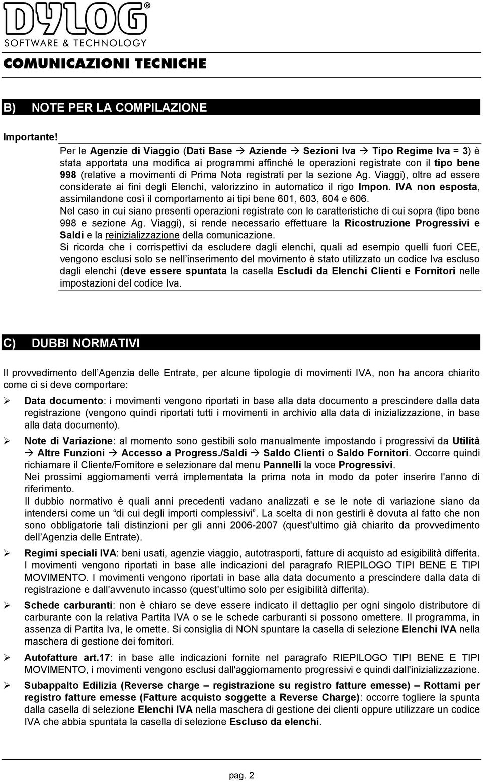 di Prima Nota registrati per la sezione Ag. Viaggi), oltre ad essere considerate ai fini degli Elenchi, valorizzino in automatico il rigo Impon.