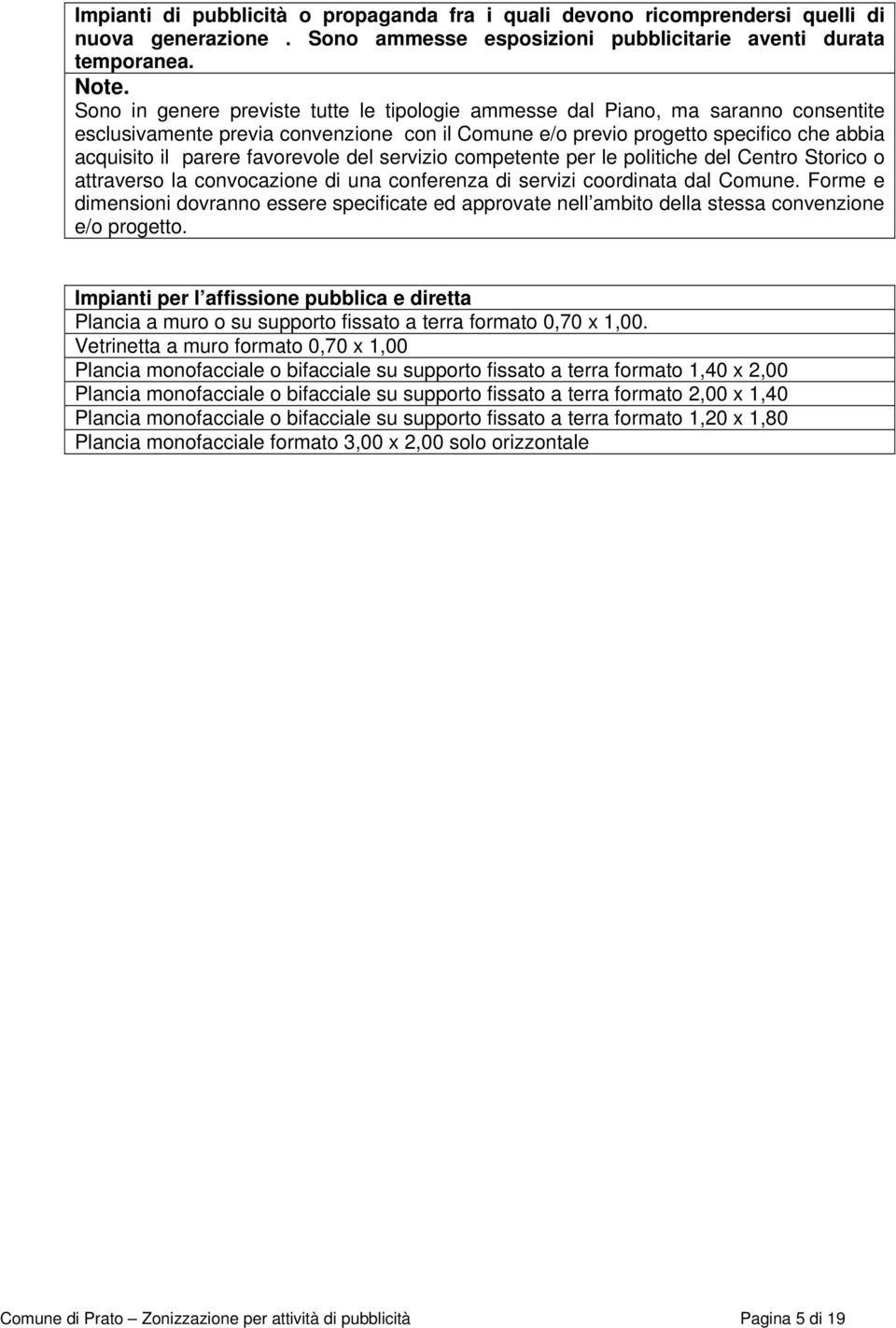 favorevole del servizio competente per le politiche del Centro Storico o attraverso la convocazione di una conferenza di servizi coordinata dal Comune.