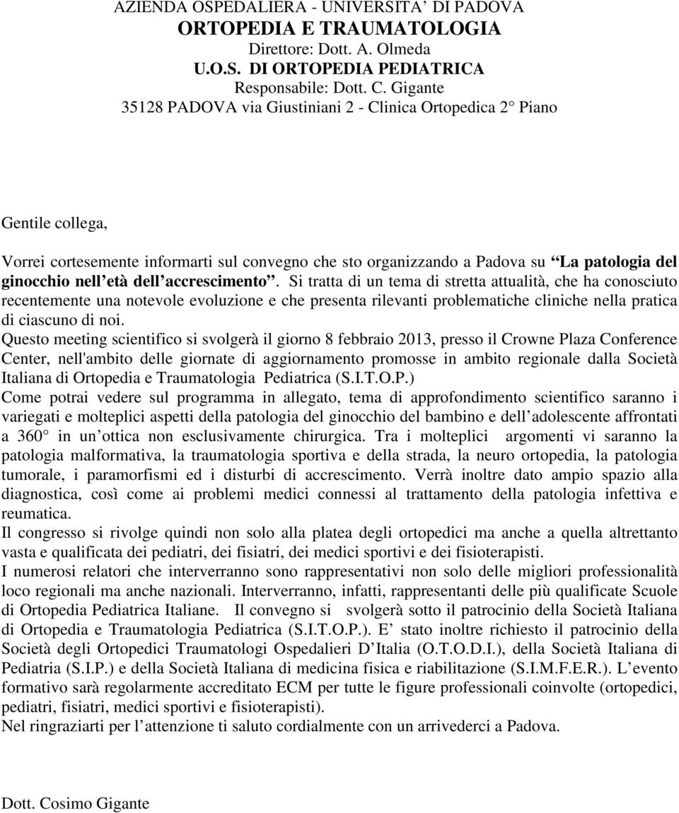 dell accrescimento. Si tratta di un tema di stretta attualità, che ha conosciuto recentemente una notevole evoluzione e che presenta rilevanti problematiche cliniche nella pratica di ciascuno di noi.