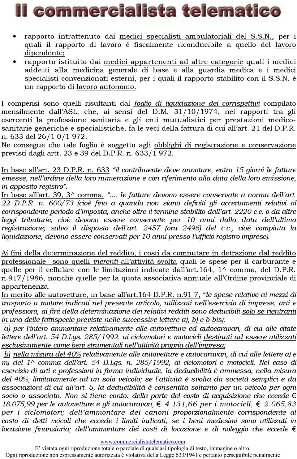 generale di base e alla guardia medica e i medici specialisti convenzionati esterni, per i quali il rapporto stabilito con il S.S.N. è un rapporto di lavoro autonomo.