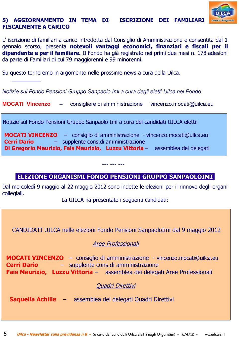 178 adesioni da parte di Familiari di cui 79 maggiorenni e 99 minorenni. Su questo torneremo in argomento nelle prossime news a cura della Uilca.