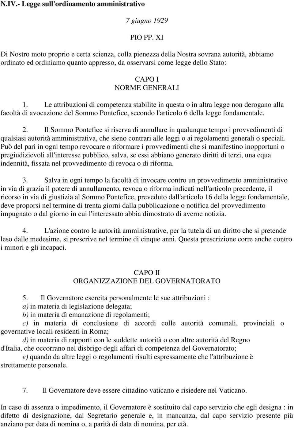 Le attribuzioni di competenza stabilite in questa o in altra legge non derogano alla facoltà di avocazione del Sommo Pontefice, secondo l'articolo 6 della legge fondamentale. 2.