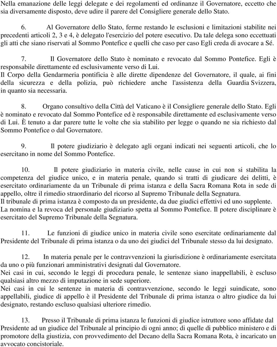 Da tale delega sono eccettuati gli atti che siano riservati al Sommo Pontefice e quelli che caso per caso Egli creda di avocare a Sé. 7.