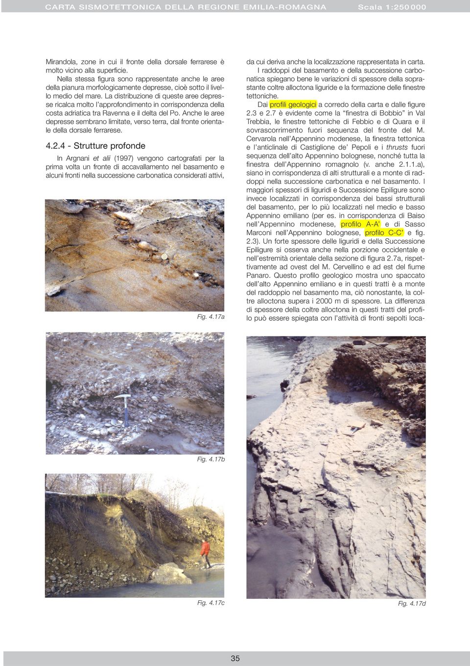 La distribuzione di queste aree depresse ricalca molto l approfondimento in corrispondenza della costa adriatica tra Ravenna e il delta del Po.