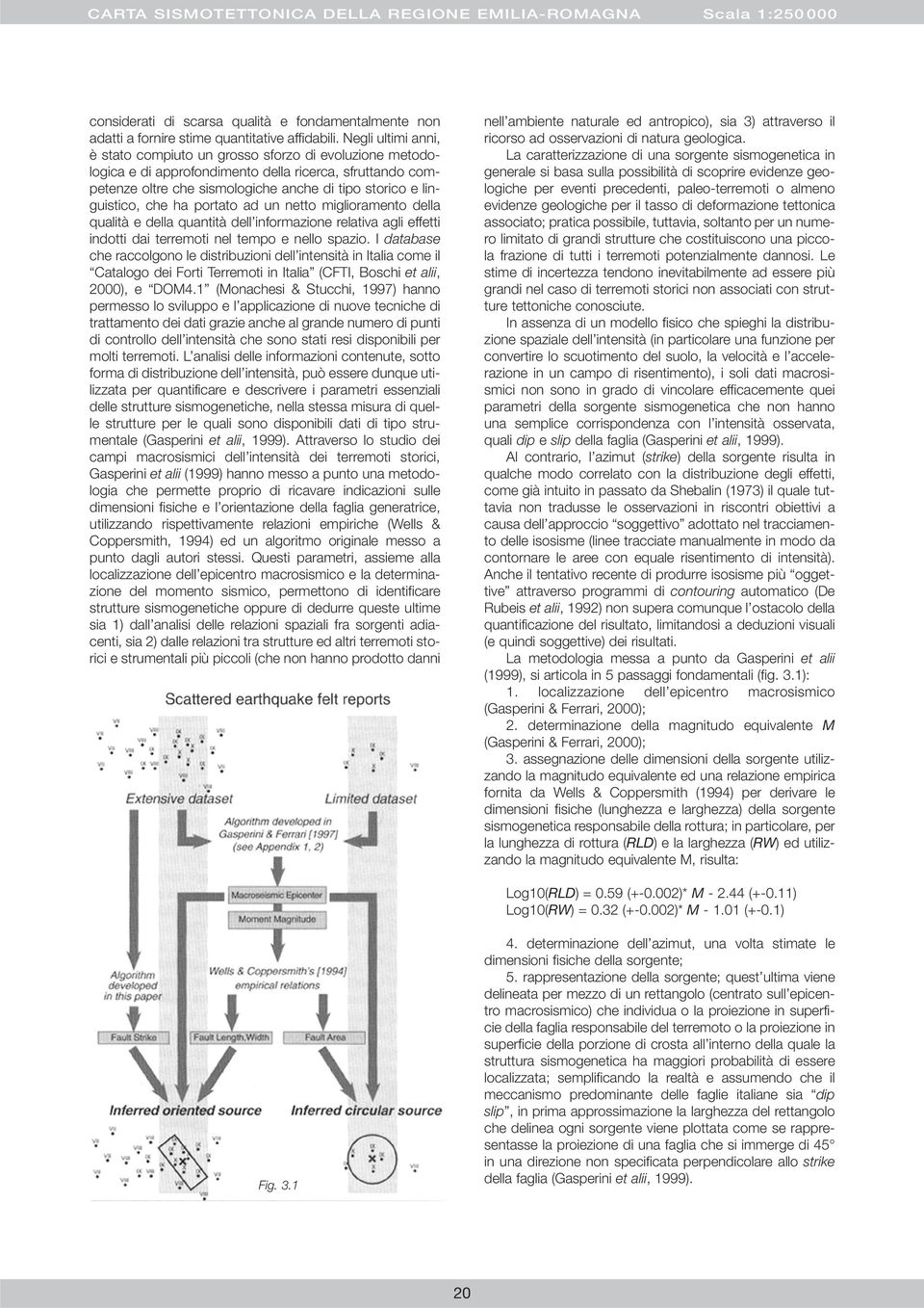 che ha portato ad un netto miglioramento della qualità e della quantità dell informazione relativa agli effetti indotti dai terremoti nel tempo e nello spazio.