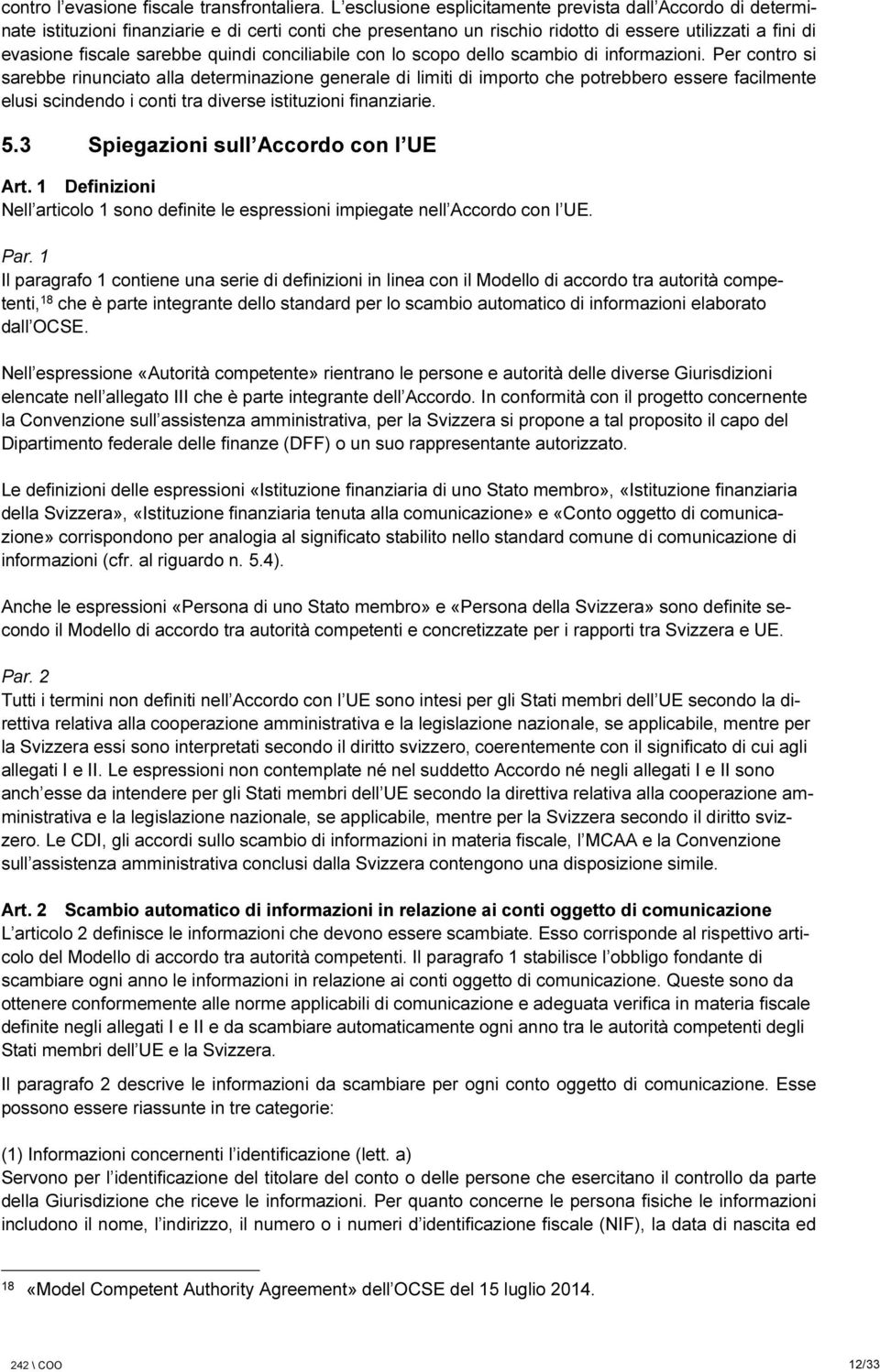 quindi conciliabile con lo scopo dello scambio di informazioni.