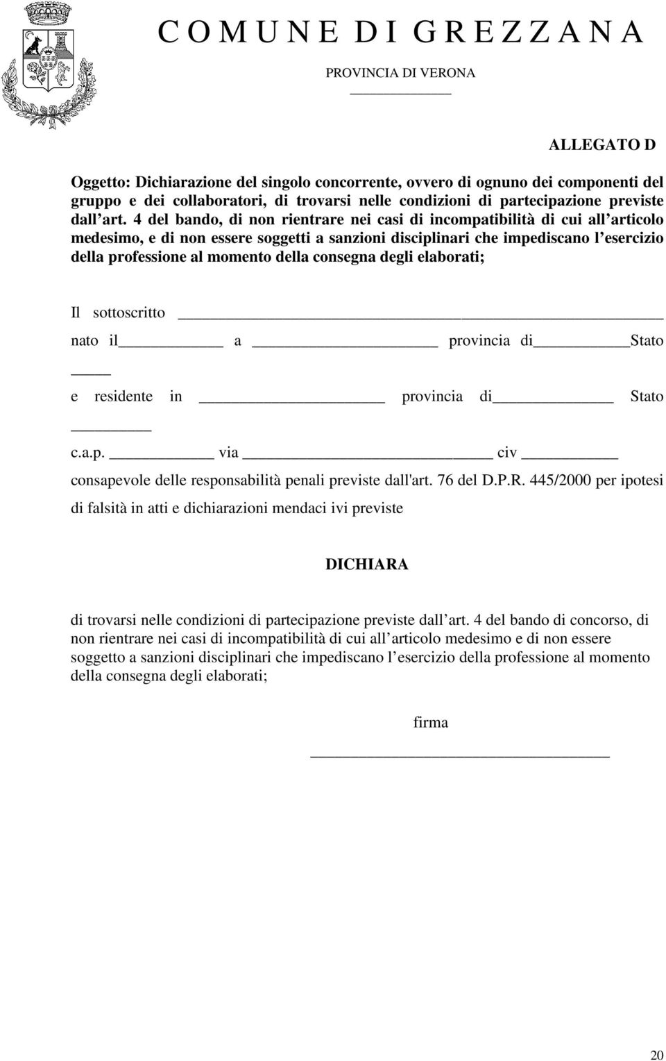 consegna degli elaborati; Il sottoscritto nato il a provincia di Stato e residente in provincia di Stato c.a.p. via _ civ consapevole delle responsabilità penali previste dall'art. 76 del D.P.R.