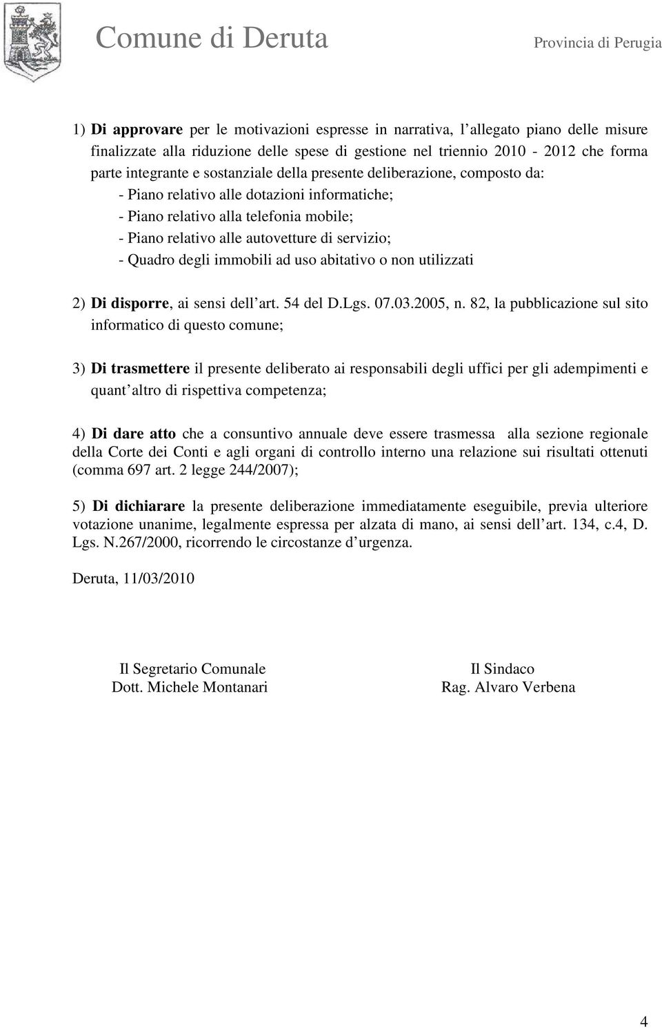 degli immobili ad uso abitativo o non utilizzati 2) Di disporre, ai sensi dell art. 54 del D.Lgs. 07.03.2005, n.