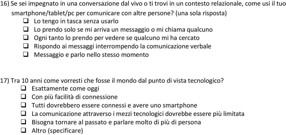 interrompendo la comunicazione verbale Messaggio e parlo nello stesso momento 17) Tra 10 anni come vorresti che fosse il mondo dal punto di vista tecnologico?