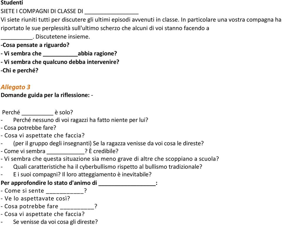 - Vi sembra che qualcuno debba intervenire? -Chi e perché? Allegato 3 Domande guida per la riflessione: - Perché è solo? - Perché nessuno di voi ragazzi ha fatto niente per lui? - Cosa potrebbe fare?