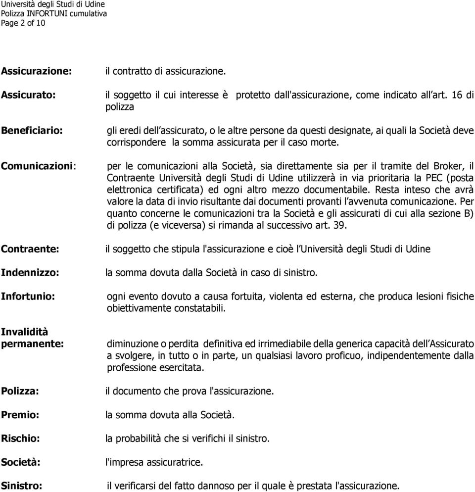 16 di polizza gli eredi dell assicurato, o le altre persone da questi designate, ai quali la Società deve corrispondere la somma assicurata per il caso morte.