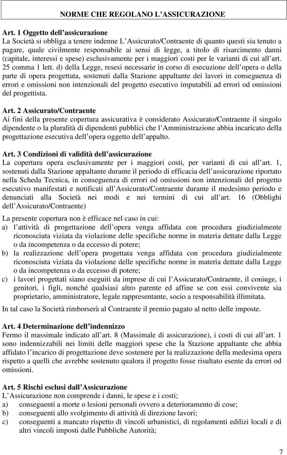 risarcimento danni (capitale, interessi e spese) esclusivamente per i maggiori costi per le varianti di cui all art. 25 comma 1 lett.