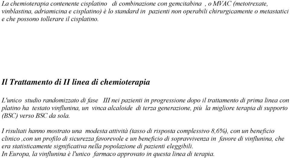 Il Trattamento di II linea di chemioterapia L'unico studio randomizzato di fase III nei pazienti in progressione dopo il trattamento di prima linea con platino ha testato vinflunina, un vinca