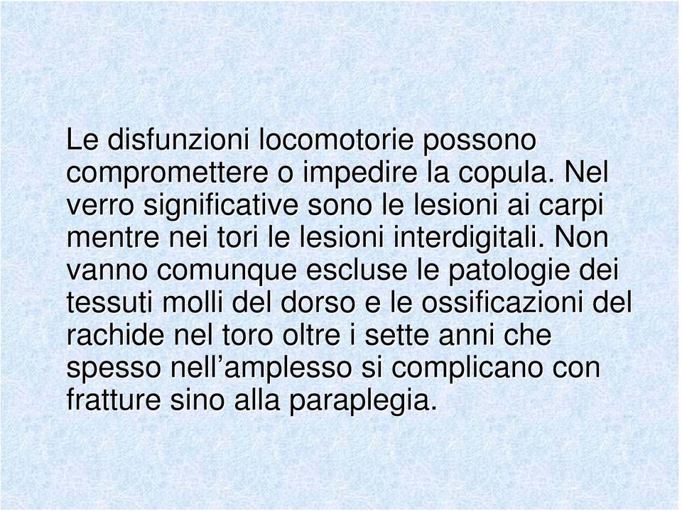 Non vanno comunque escluse le patologie dei tessuti molli del dorso e le ossificazioni del