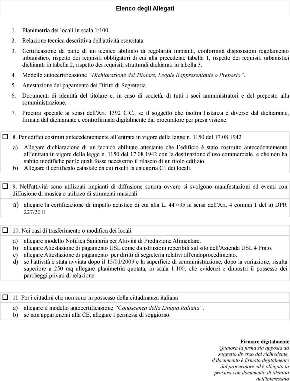 dei requisiti urbanistici dichiarati in tabella 2, rispetto dei requisiti strutturali dichiarati in tabella 3. 4.