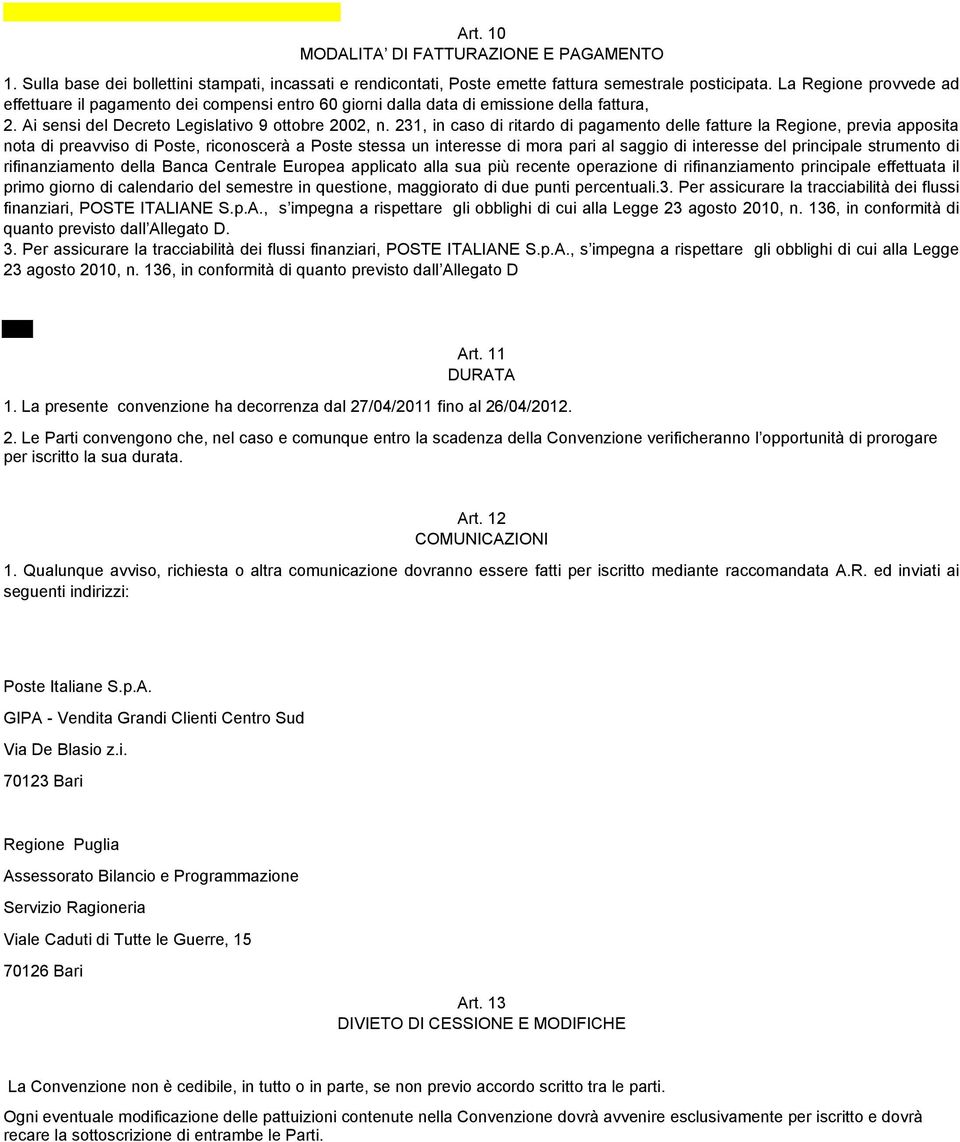 231, in caso di ritardo di pagamento delle fatture la Regione, previa apposita nota di preavviso di Poste, riconoscerà a Poste stessa un interesse di mora pari al saggio di interesse del principale