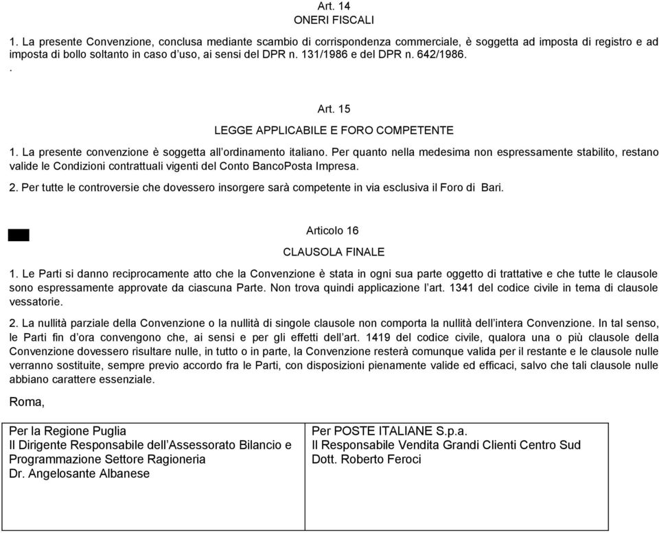 131/1986 e del DPR n. 642/1986.. Art. 15 LEGGE APPLICABILE E FORO COMPETENTE 1. La presente convenzione è soggetta all ordinamento italiano.