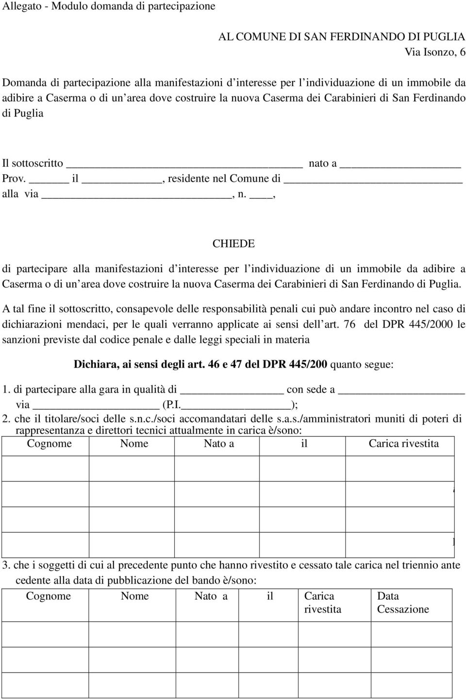 , CHIEDE di partecipare alla manifestazioni d interesse per l individuazione di un immobile da adibire a Caserma o di un area dove costruire la nuova Caserma dei Carabinieri di San Ferdinando di