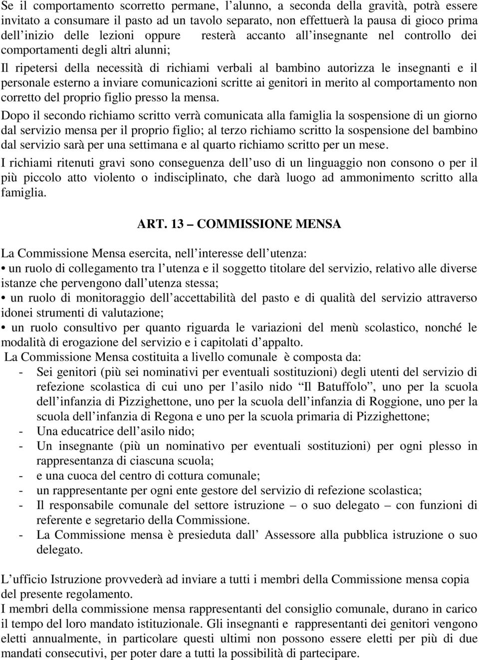 esterno a inviare comunicazioni scritte ai genitori in merito al comportamento non corretto del proprio figlio presso la mensa.