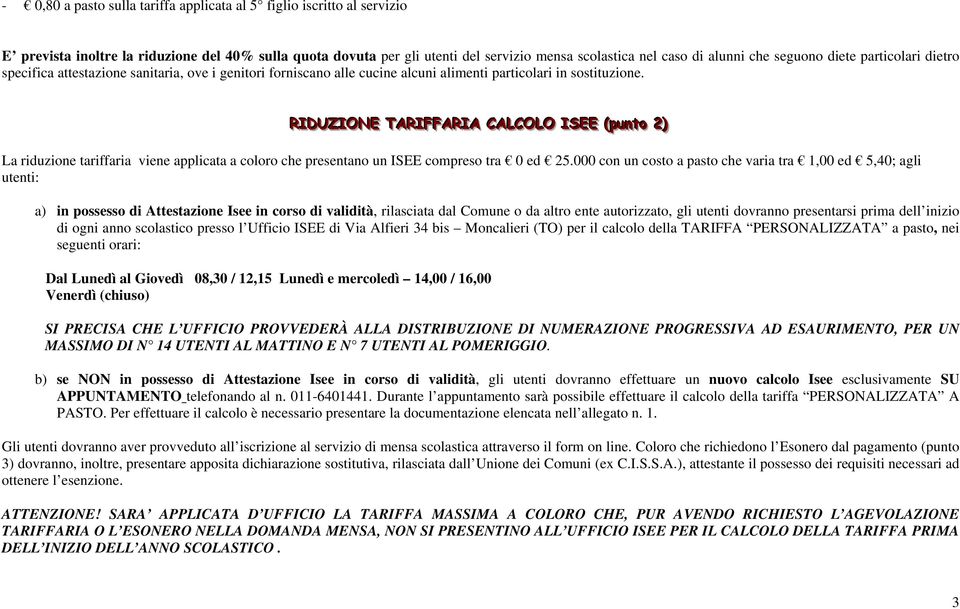 RIIDUZIIONE TARIIFFFFARIIA CALLCOLLO IISEE ((ppuunnttoo 22)) La riduzione tariffaria viene applicata a coloro che presentano un ISEE compreso tra 0 ed 25.