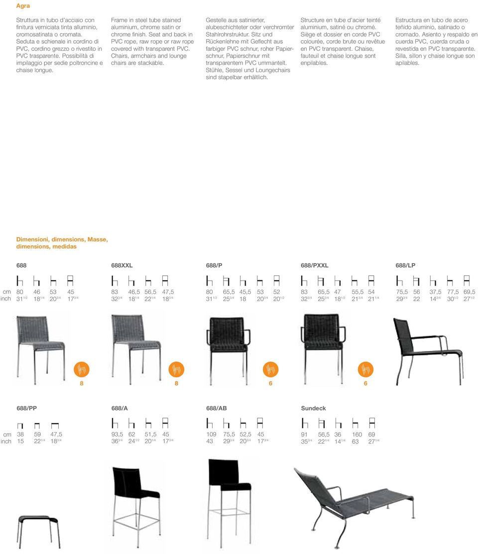 Seat and back in PVC rope, raw rope or raw rope covered with transparent PVC. Chairs, armchairs and lounge chairs are stackable.