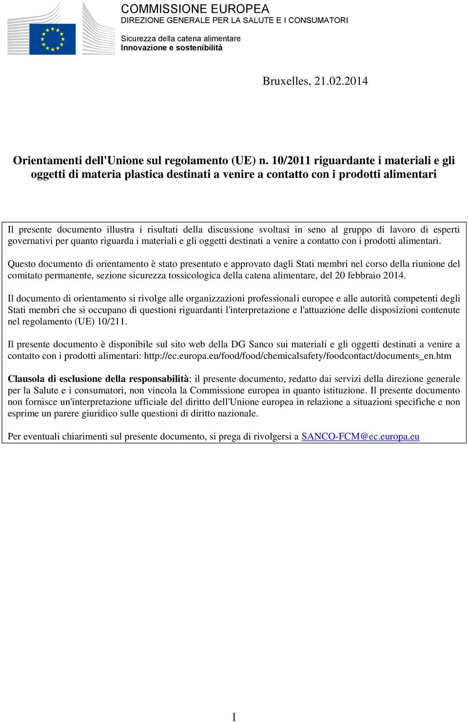 10/2011 riguardante i materiali e gli oggetti di materia plastica destinati a venire a contatto con i prodotti alimentari Il presente documento illustra i risultati della discussione svoltasi in seno