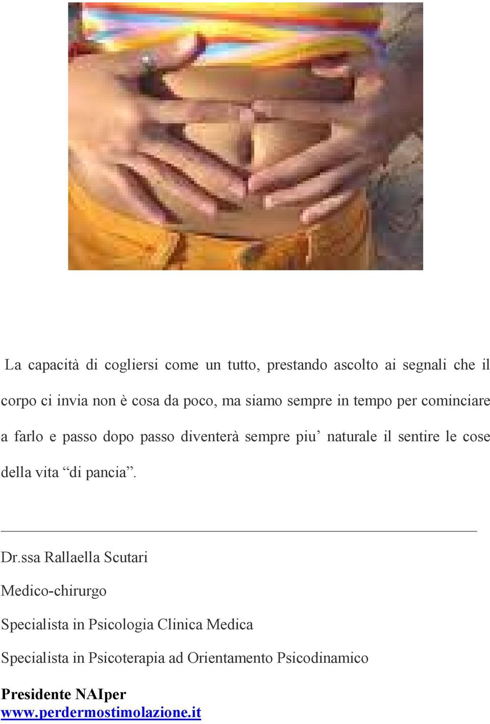 sentire le cose della vita di pancia. Dr.