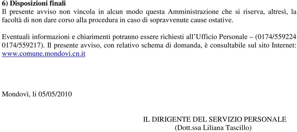 Eventuali informazioni e chiarimenti potranno essere richiesti all Ufficio Personale (0174/559224 0174/559217).