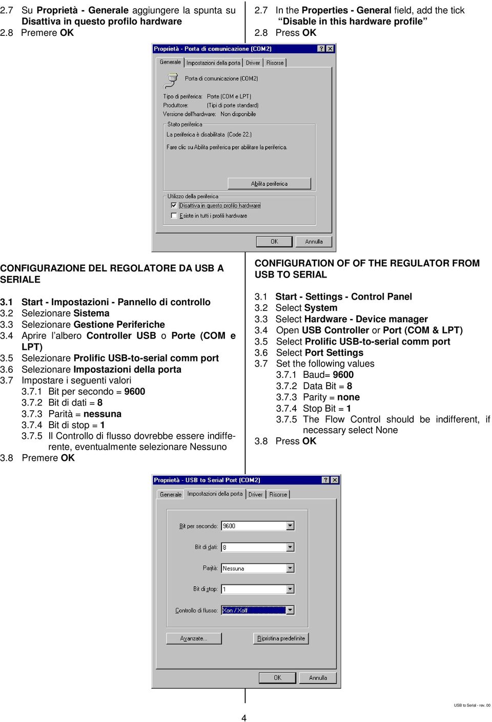 4 Aprire l albero Controller USB o Porte (COM e LPT) 3.5 Selezionare Prolific USB-to-serial comm port 3.6 Selezionare Impostazioni della porta 3.7 Impostare i seguenti valori 3.7.1 Bit per secondo = 9600 3.