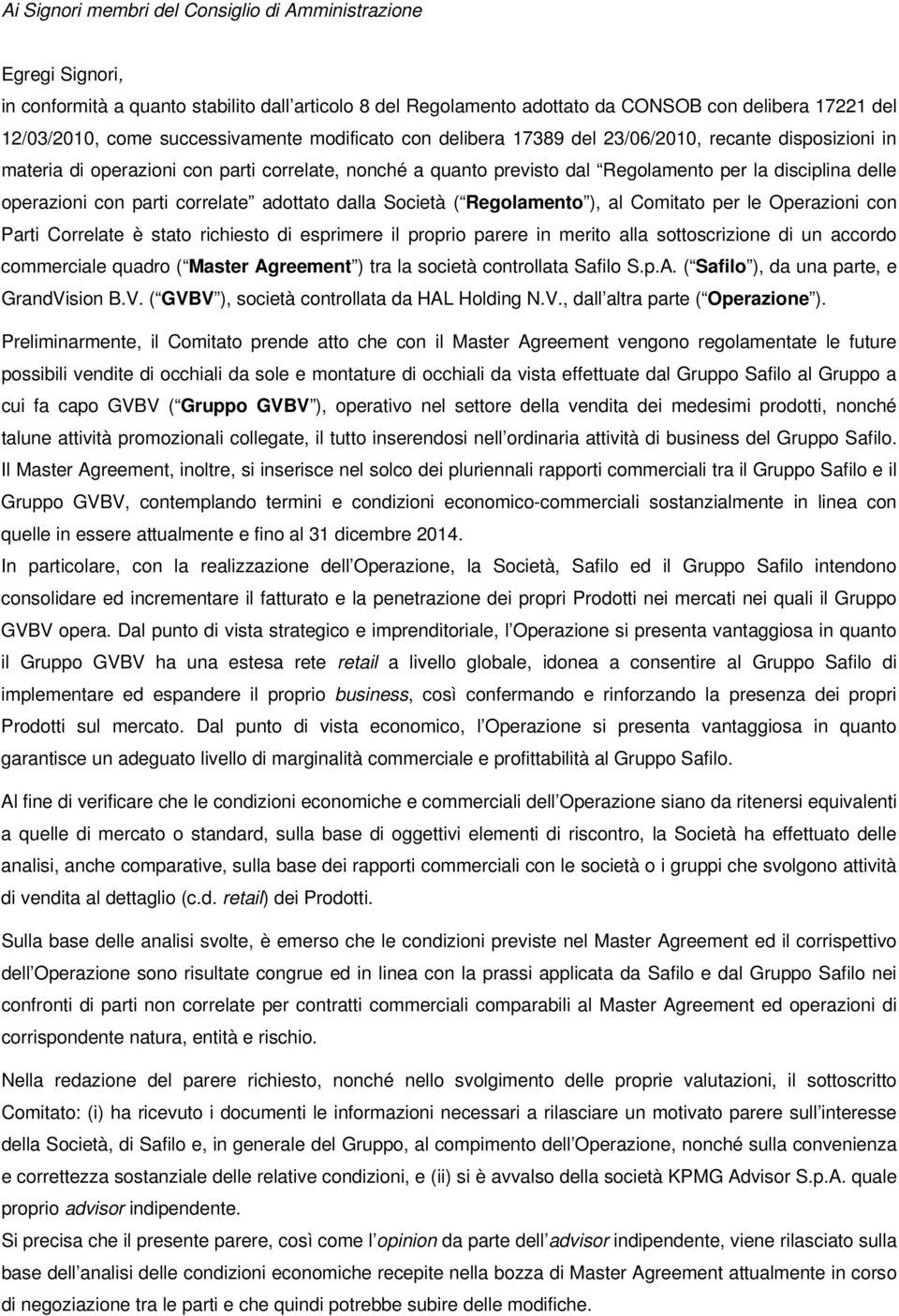 operazioni con parti correlate adottato dalla Società ( Regolamento ), al Comitato per le Operazioni con Parti Correlate è stato richiesto di esprimere il proprio parere in merito alla sottoscrizione