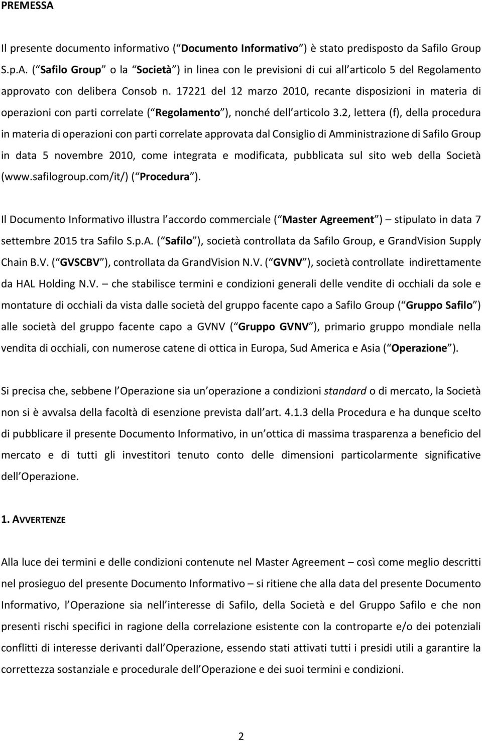 2, lettera (f), della procedura in materia di operazioni con parti correlate approvata dal Consiglio di Amministrazione di Safilo Group in data 5 novembre 2010, come integrata e modificata,