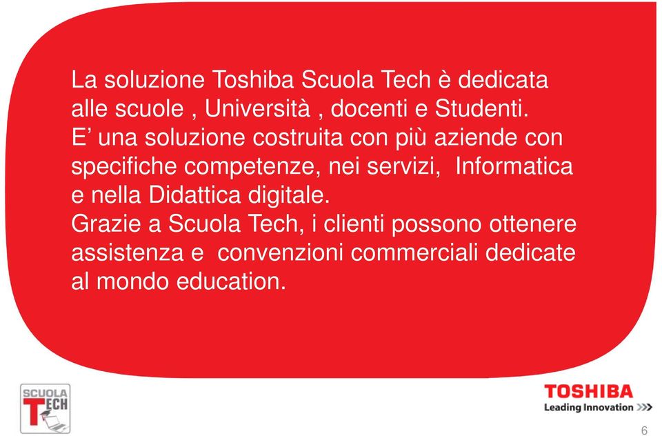 E una soluzione costruita con più aziende con specifiche competenze, nei servizi,