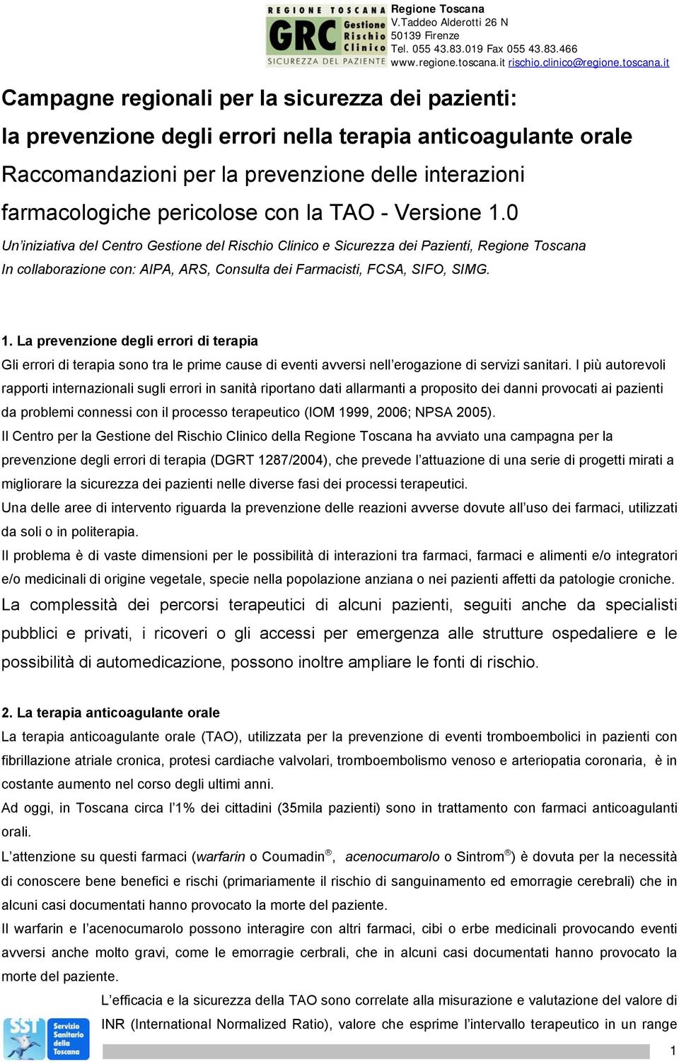 0 Un iniziativa del Centro Gestione del Rischio Clinico e Sicurezza dei Pazienti, Regione Toscana In collaborazione con: AIPA, ARS, Consulta dei Farmacisti, FCSA, SIFO, SIMG. 1.