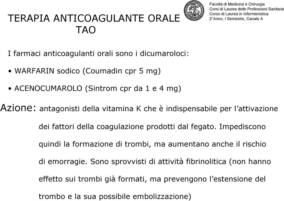 coagulazione prodotti dal fegato. Impediscono quindi la formazione di trombi, ma aumentano anche il rischio di emorragie.