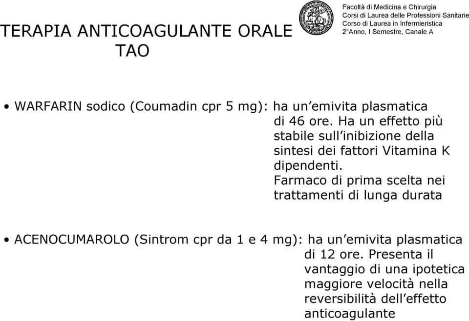 Farmaco di prima scelta nei trattamenti di lunga durata ACENOCUMAROLO (Sintrom cpr da 1 e 4 mg): ha un