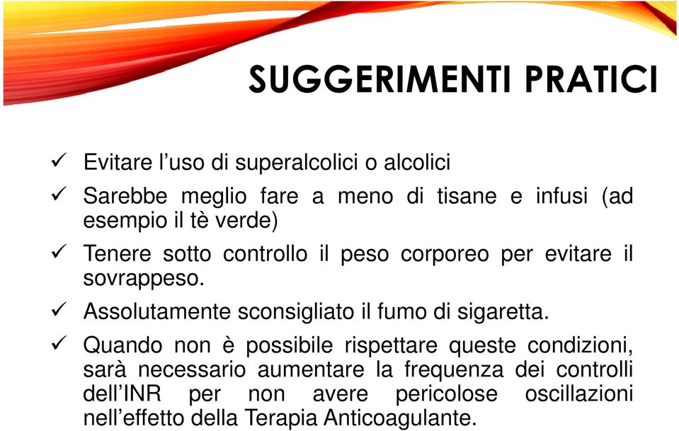 Assolutamente sconsigliato il fumo di sigaretta.