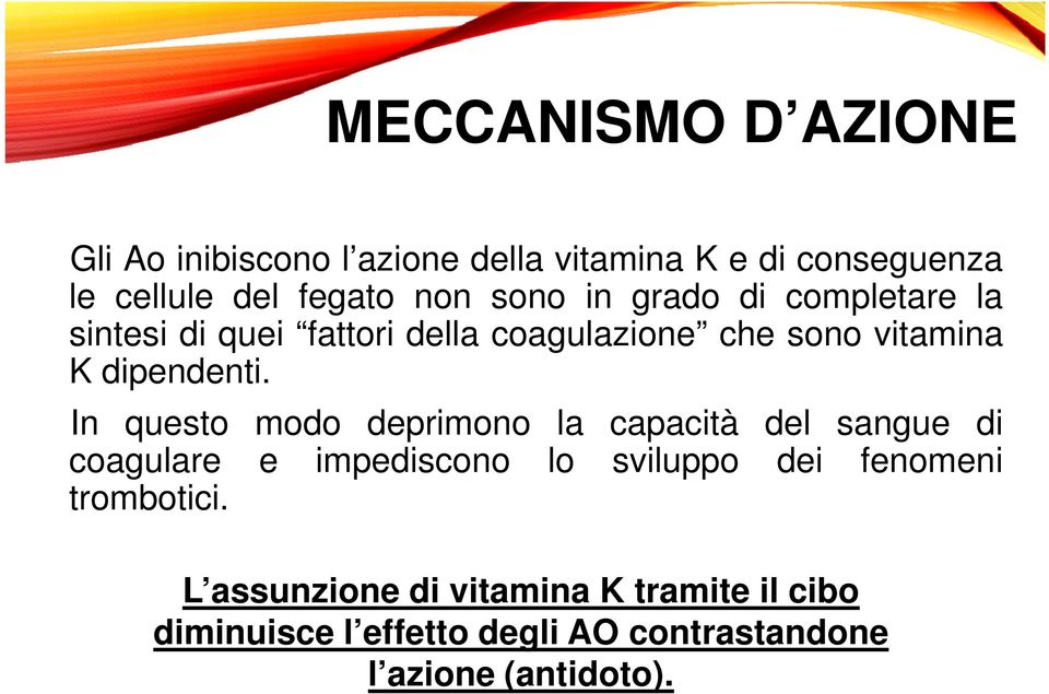 In questo modo deprimono la capacità del sangue di coagulare e impediscono lo sviluppo dei fenomeni