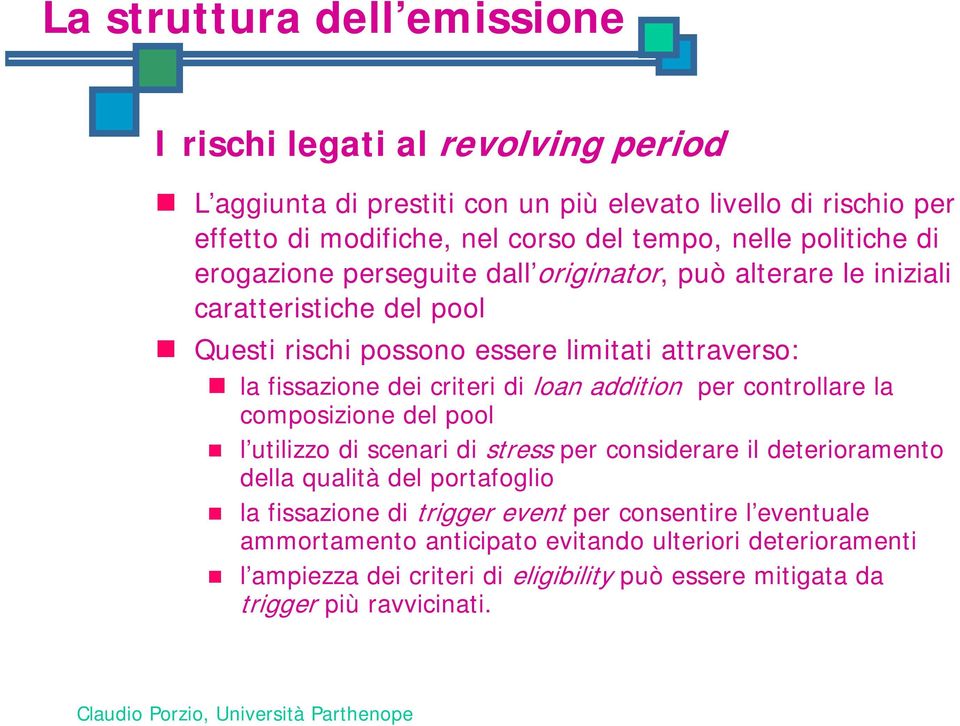 di loan addition per controllare la composizione del pool l utilizzo di scenari di stress per considerare il deterioramento della qualità del portafoglio la fissazione di