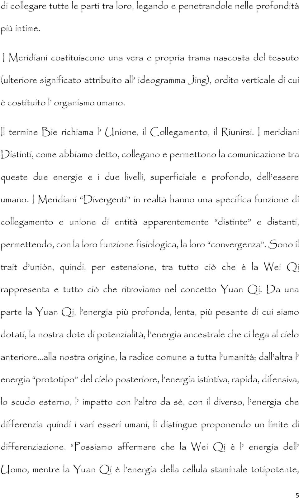 Il termine Bie richiama l Unione, il Collegamento, il Riunirsi.