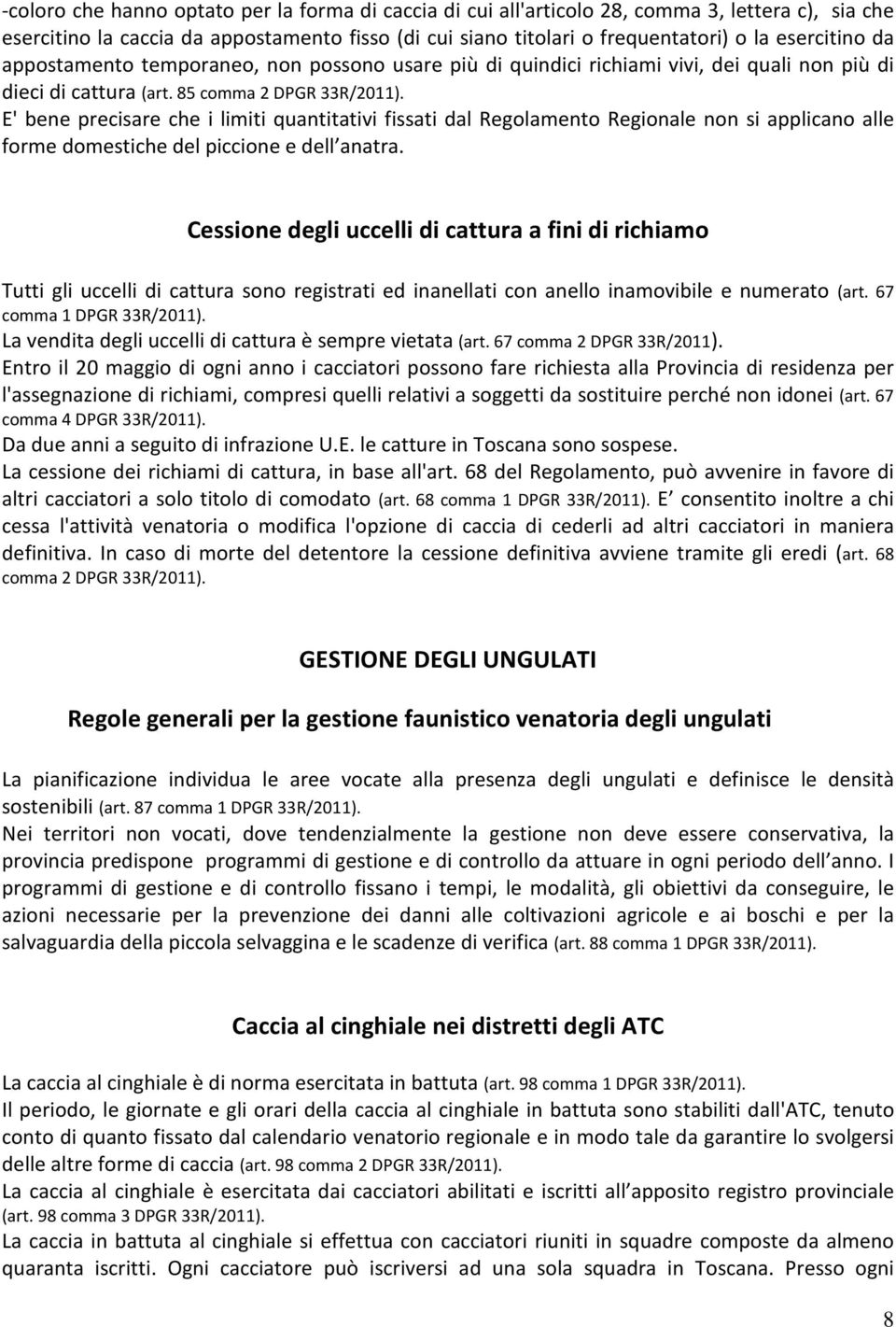 85 comma 2 DPGR E' bene precisare che i limiti quantitativi fissati dal Regolamento Regionale non si applicano alle forme domestiche del piccione e dell anatra.