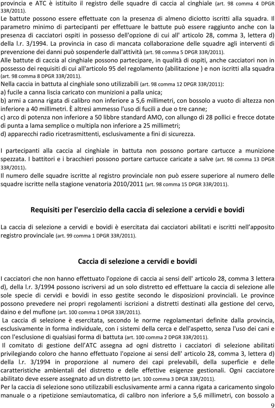 della l.r. 3/1994. La provincia in caso di mancata collaborazione delle squadre agli interventi di prevenzione dei danni può sospenderle dall'attività (art.