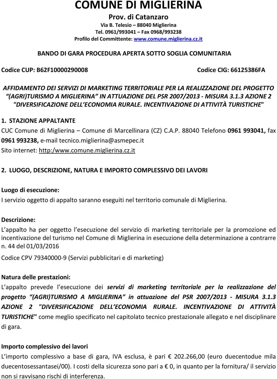 (AGRI)TURISMO A MIGLIERINA IN ATTUAZIONE DEL PSR 2007/2013 - MISURA 3.1.3 AZIONE 2 "DIVERSIFICAZIONE DELL ECONOMIA RURALE. INCENTIVAZIONE DI ATTIVITÀ TURISTICHE" 1.