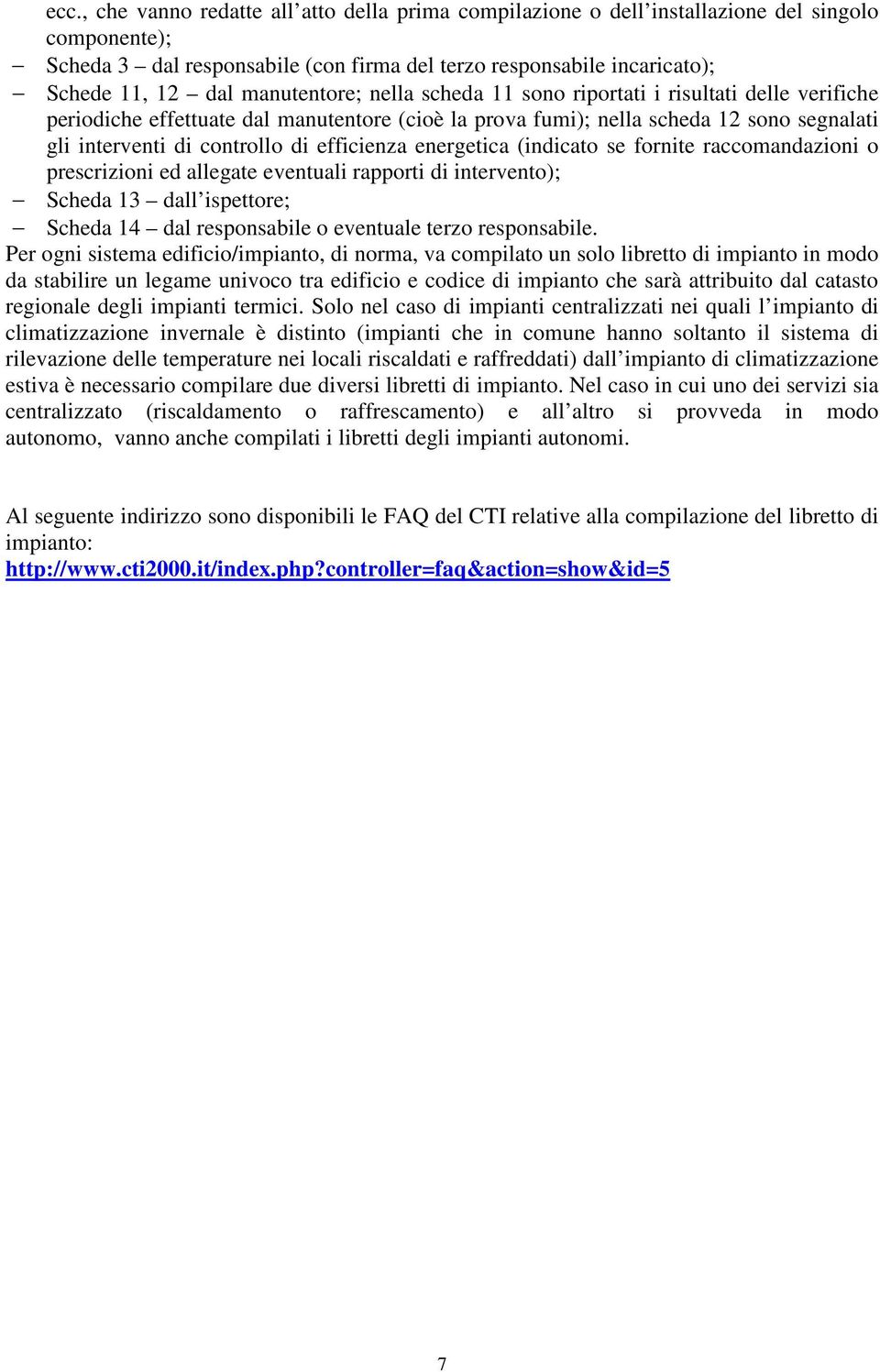 efficienza energetica (indicato se fornite raccomandazioni o prescrizioni ed allegate eventuali rapporti di intervento); Scheda 13 dall ispettore; Scheda 14 dal responsabile o eventuale terzo