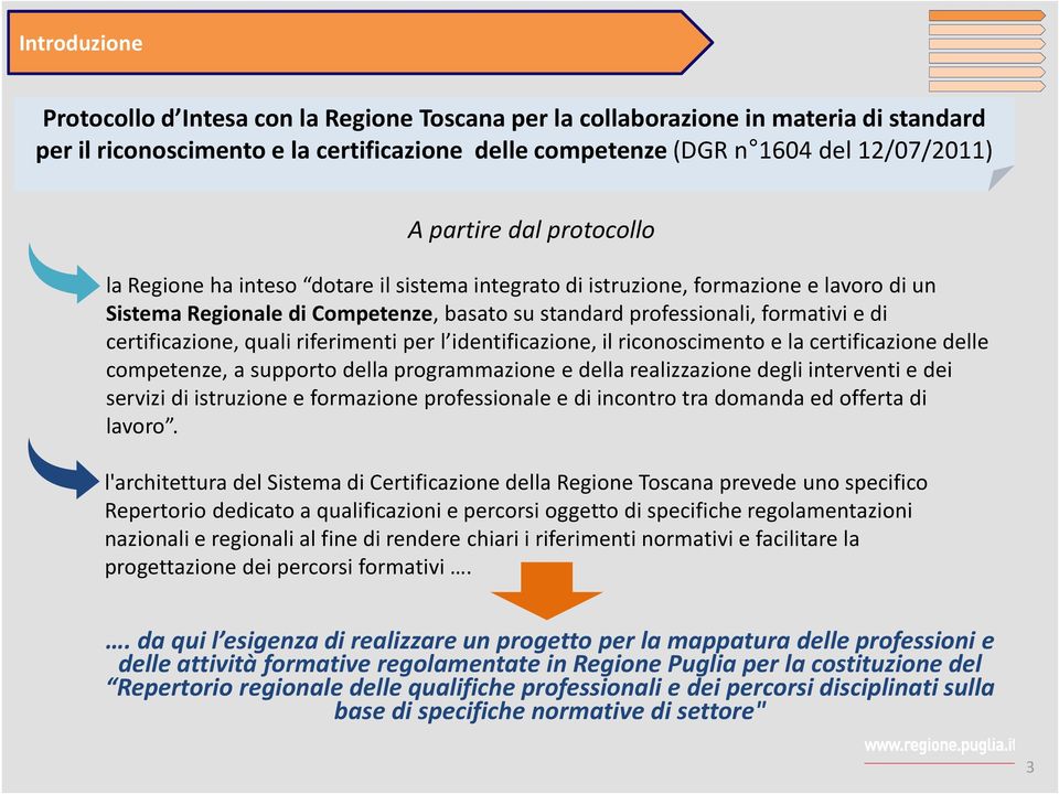 certificazione, quali riferimenti per l identificazione, il riconoscimento e la certificazione delle competenze, a supporto della programmazione e della realizzazione degli interventi e dei servizi